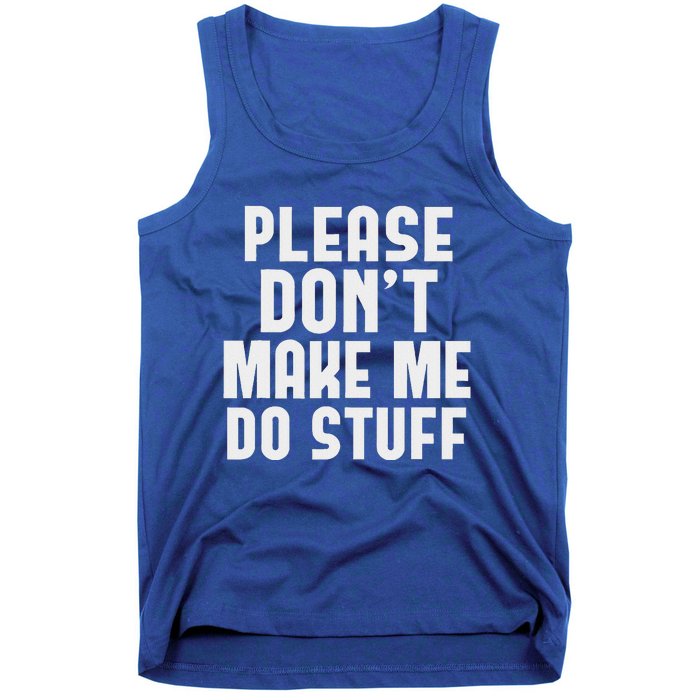 Please DonT Make Me Do Stuff Tank Top