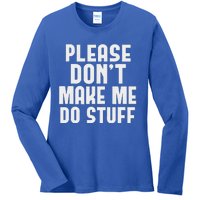 Please DonT Make Me Do Stuff Ladies Long Sleeve Shirt