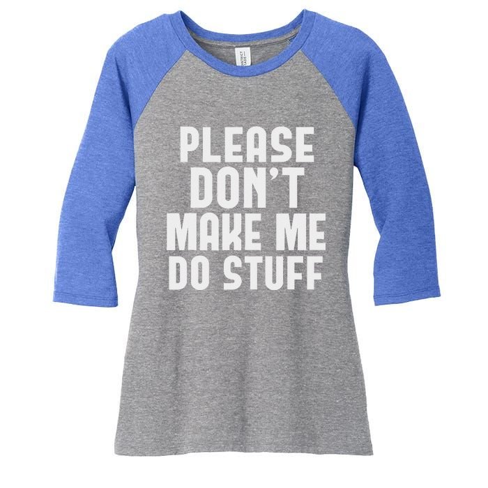 Please DonT Make Me Do Stuff Women's Tri-Blend 3/4-Sleeve Raglan Shirt