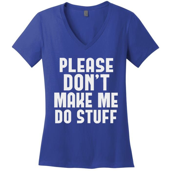 Please DonT Make Me Do Stuff Women's V-Neck T-Shirt