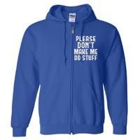 Please DonT Make Me Do Stuff Full Zip Hoodie