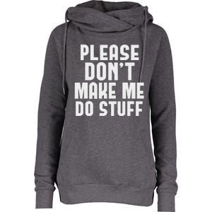 Please DonT Make Me Do Stuff Womens Funnel Neck Pullover Hood