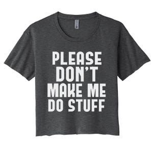 Please DonT Make Me Do Stuff Women's Crop Top Tee