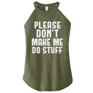 Please DonT Make Me Do Stuff Women's Perfect Tri Rocker Tank