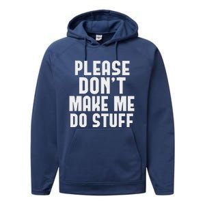 Please DonT Make Me Do Stuff Performance Fleece Hoodie