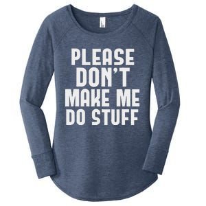 Please DonT Make Me Do Stuff Women's Perfect Tri Tunic Long Sleeve Shirt