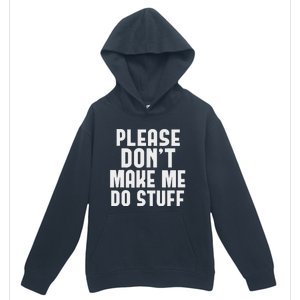 Please DonT Make Me Do Stuff Urban Pullover Hoodie