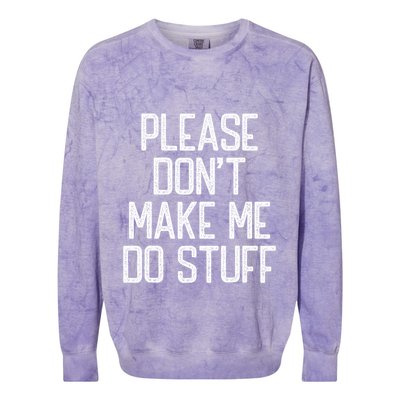 Please DonT Make Me Do Stuff Funny Lazy Teens Colorblast Crewneck Sweatshirt
