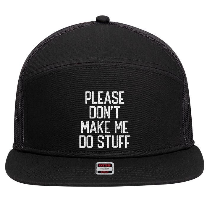Please DonT Make Me Do Stuff Funny Lazy Teens 7 Panel Mesh Trucker Snapback Hat