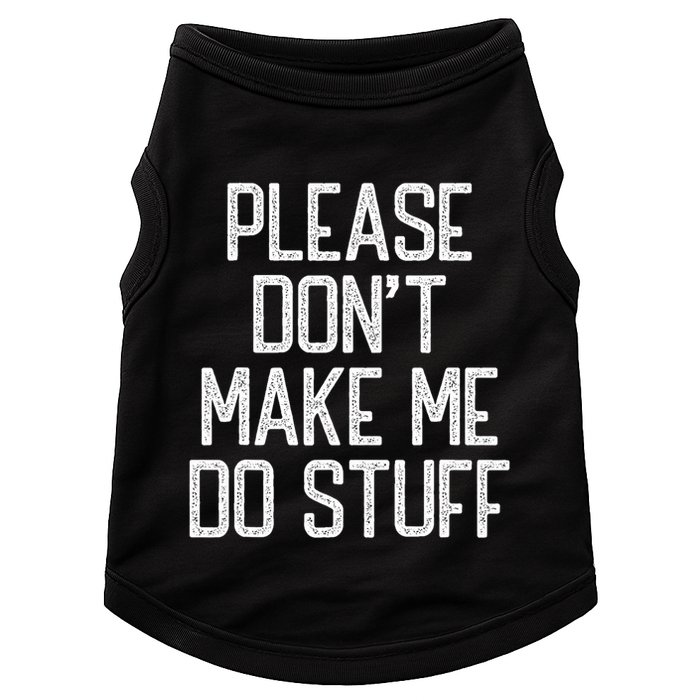 Please DonT Make Me Do Stuff Funny Lazy Teens Doggie Tank