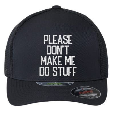 Please DonT Make Me Do Stuff Funny Lazy Teens Flexfit Unipanel Trucker Cap