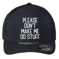 Please DonT Make Me Do Stuff Funny Lazy Teens Flexfit Unipanel Trucker Cap