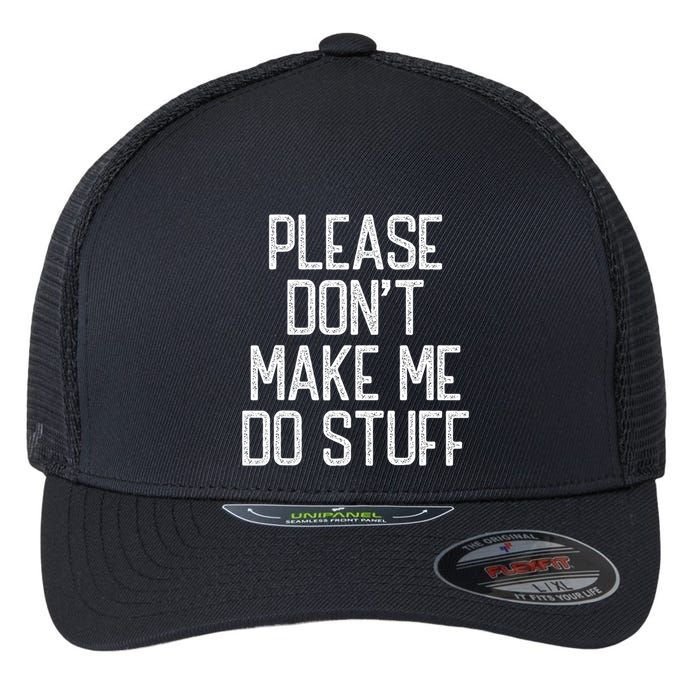Please DonT Make Me Do Stuff Funny Lazy Teens Flexfit Unipanel Trucker Cap