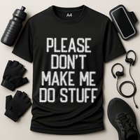 Please DonT Make Me Do Stuff Funny Lazy Teens Performance Shirt