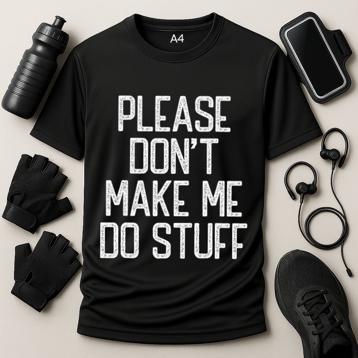 Please DonT Make Me Do Stuff Funny Lazy Teens Performance Shirt