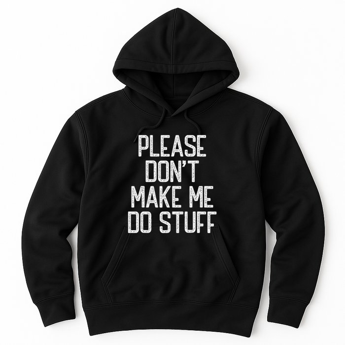 Please DonT Make Me Do Stuff Funny Lazy Teens Hoodie