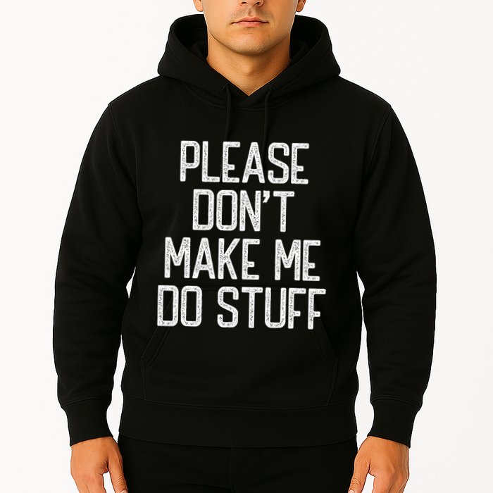 Please DonT Make Me Do Stuff Funny Lazy Teens Hoodie