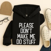 Please DonT Make Me Do Stuff Funny Lazy Teens Hoodie