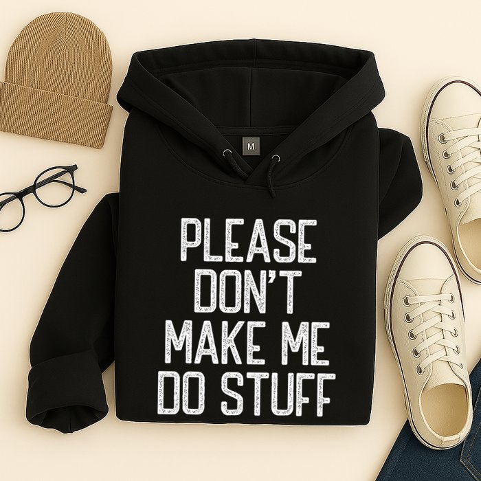 Please DonT Make Me Do Stuff Funny Lazy Teens Hoodie