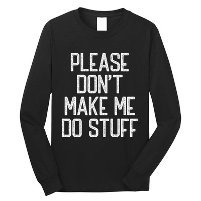 Please DonT Make Me Do Stuff Funny Lazy Teens Long Sleeve Shirt