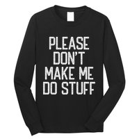 Please DonT Make Me Do Stuff Funny Lazy Teens Long Sleeve Shirt