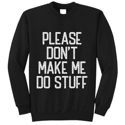 Please DonT Make Me Do Stuff Funny Lazy Teens Sweatshirt