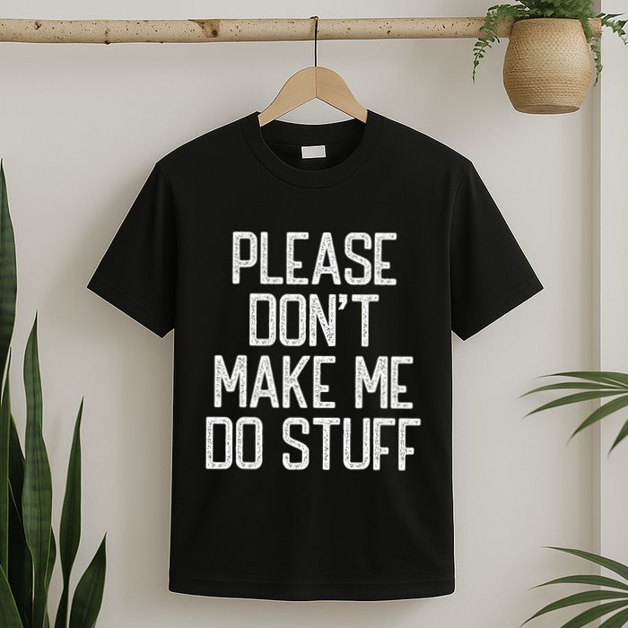Please DonT Make Me Do Stuff Funny Lazy Teens T-Shirt