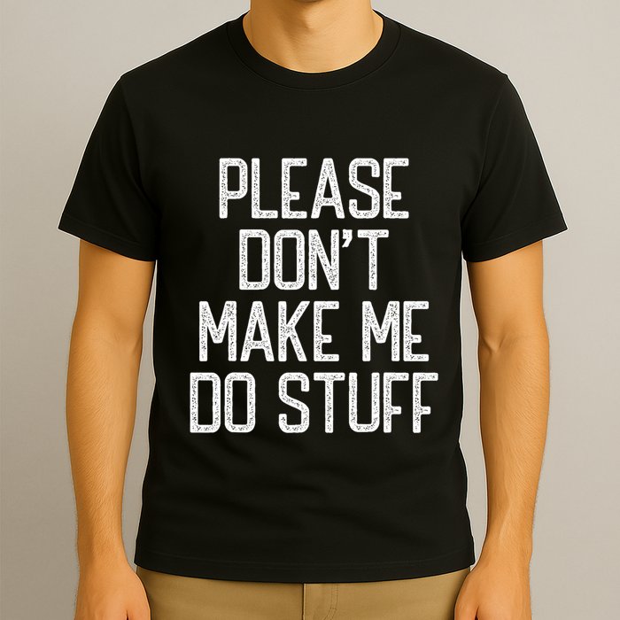 Please DonT Make Me Do Stuff Funny Lazy Teens T-Shirt
