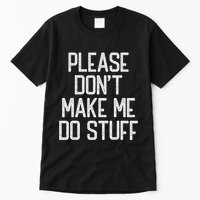 Please DonT Make Me Do Stuff Funny Lazy Teens Tall T-Shirt
