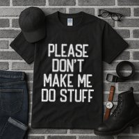 Please DonT Make Me Do Stuff Funny Lazy Teens Tall T-Shirt