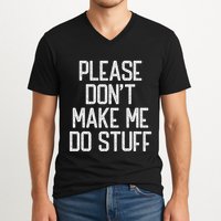 Please DonT Make Me Do Stuff Funny Lazy Teens V-Neck T-Shirt