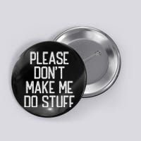 Please DonT Make Me Do Stuff Funny Lazy Teens Button