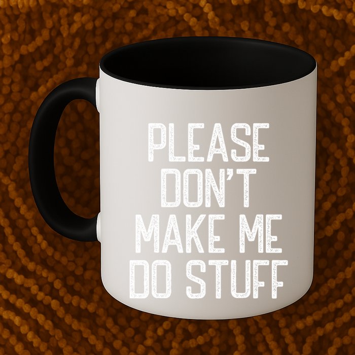 Please DonT Make Me Do Stuff Funny Lazy Teens Mug