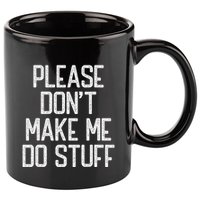 Please DonT Make Me Do Stuff Funny Lazy Teens 11oz C Handle Ceramic Mug