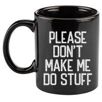 Please DonT Make Me Do Stuff Funny Lazy Teens 11oz C Handle Ceramic Mug