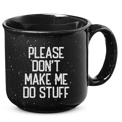 Please DonT Make Me Do Stuff Funny Lazy Teens 15oz Campfire Ceramic Mug