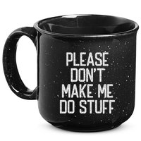Please DonT Make Me Do Stuff Funny Lazy Teens 15oz Campfire Ceramic Mug