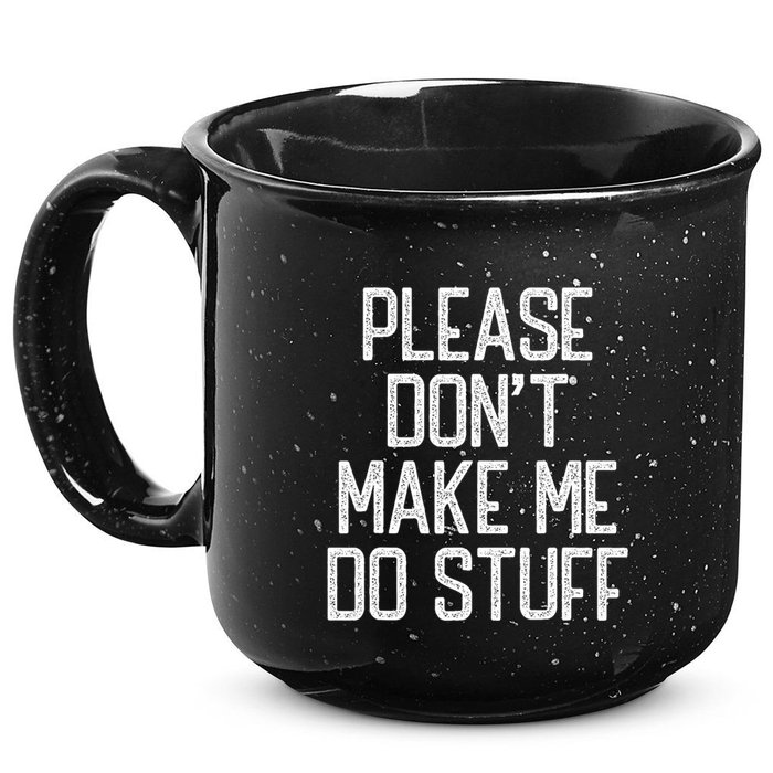 Please DonT Make Me Do Stuff Funny Lazy Teens 15oz Campfire Ceramic Mug