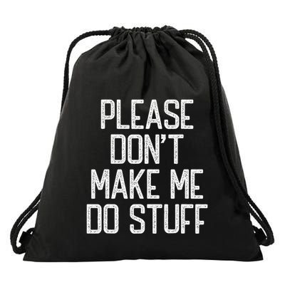 Please DonT Make Me Do Stuff Funny Lazy Teens Drawstring Bag