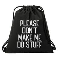 Please DonT Make Me Do Stuff Funny Lazy Teens Drawstring Bag