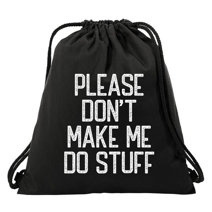Please DonT Make Me Do Stuff Funny Lazy Teens Drawstring Bag