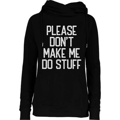 Please DonT Make Me Do Stuff Funny Lazy Teens Womens Funnel Neck Pullover Hood