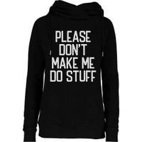 Please DonT Make Me Do Stuff Funny Lazy Teens Womens Funnel Neck Pullover Hood