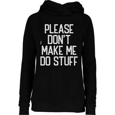 Please DonT Make Me Do Stuff Funny Lazy Teens Womens Funnel Neck Pullover Hood