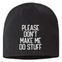 Please DonT Make Me Do Stuff Funny Lazy Teens Sustainable Beanie