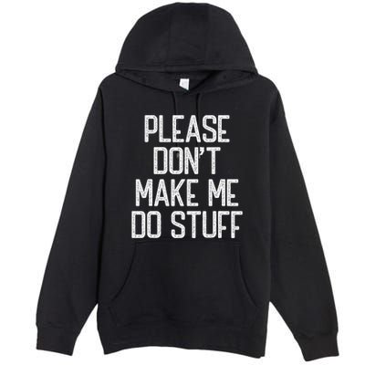 Please DonT Make Me Do Stuff Funny Lazy Teens Premium Pullover Hoodie