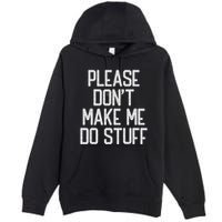 Please DonT Make Me Do Stuff Funny Lazy Teens Premium Pullover Hoodie
