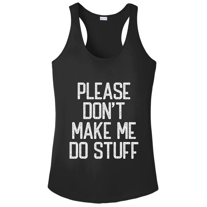 Please DonT Make Me Do Stuff Funny Lazy Teens Ladies PosiCharge Competitor Racerback Tank