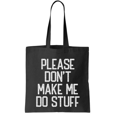 Please DonT Make Me Do Stuff Funny Lazy Teens Bag