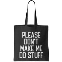 Please DonT Make Me Do Stuff Funny Lazy Teens Bag